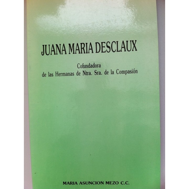 Juana María Desclaux. Cofundadora de las Hermanas de Nuestra Señora de la Compasión.